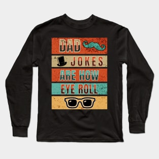 Dad Jokes Are How Eye Roll Long Sleeve T-Shirt